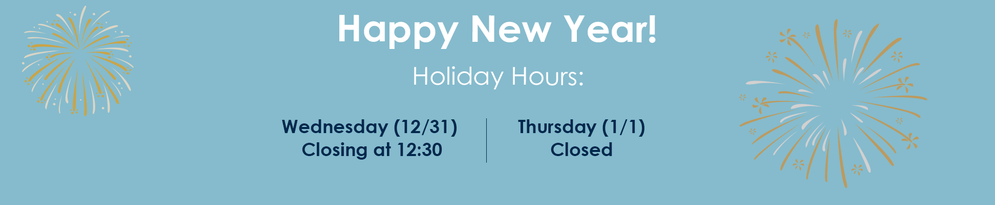 Wednesday (Dec 249:00am-12:30pm Thursday (Dec 25) – Christmas Day
Closed
