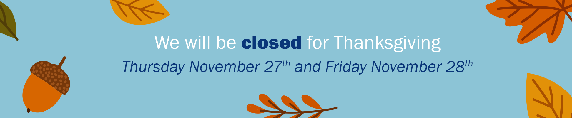 Closed November 27-28 for Thanksgiving 2025
